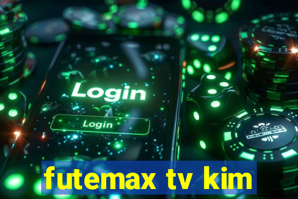 futemax tv kim